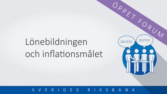 Öppet forum om lönebildningen och inflationsmålet